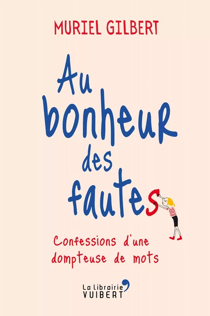 Au bonheur des fautes : Confessions d'une dompteuse de mots - Gilbert Muriel, Muriel Gilbert - La Librairie Vuibert