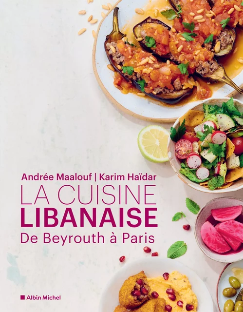 La Cuisine libanaise - Andrée Maalouf, Karim Haïdar - Albin Michel