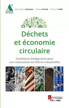 Déchets et économie circulaire. Conditions d'intégration pour une valorisation en filières industrielles - François Théry, Marie-Amélie Marcoux, Franck Olivier - Tec & Doc