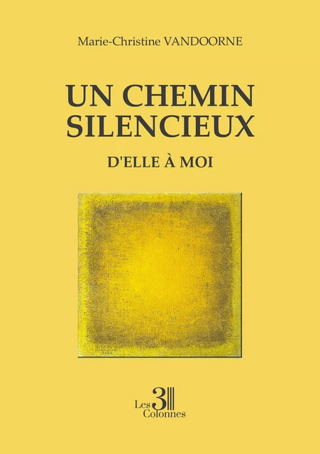 Un chemin silencieux -  D'elle à moi - Marie-Christine Vandoorne - Éditions les 3 colonnes