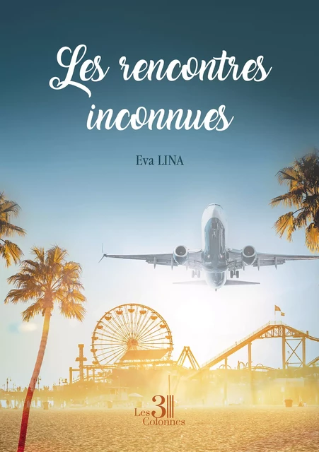 Les rencontres inconnues - Lina Eva - Éditions les 3 colonnes