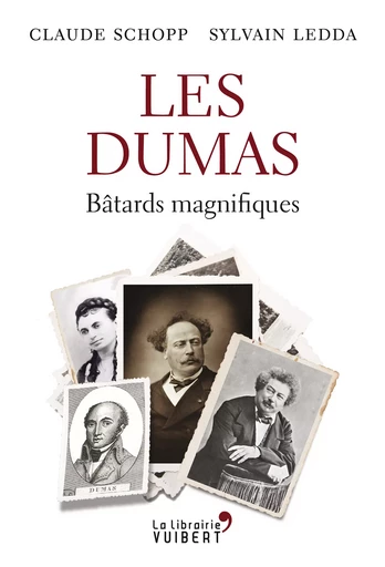 Les Dumas : Bâtards magnifiques - Claude Schopp, Sylvain Ledda - La Librairie Vuibert