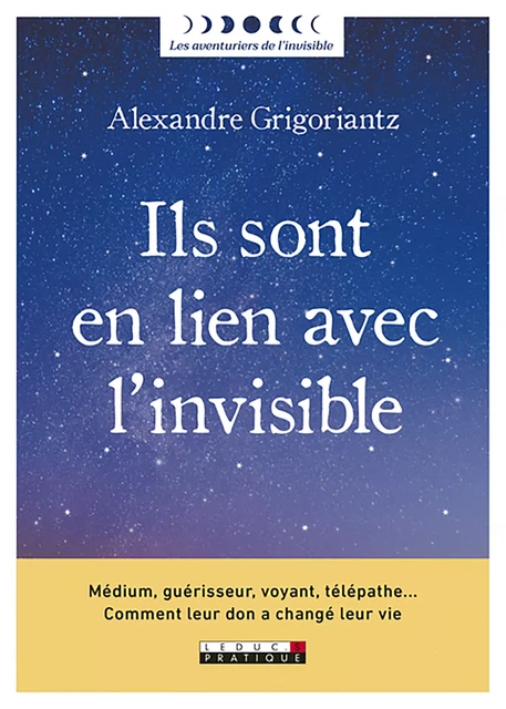 Ils sont en lien avec l'invisible - Alexandre Grigoriantz - Éditions Leduc