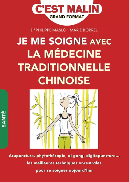 Je me soigne avec la médecine traditionnelle chinoise, c'est malin - Philippe Maslo, Marie Borrel - Éditions Leduc