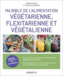 Ma Bible de l'alimentation végétarienne, flexitarienne et végétalienne