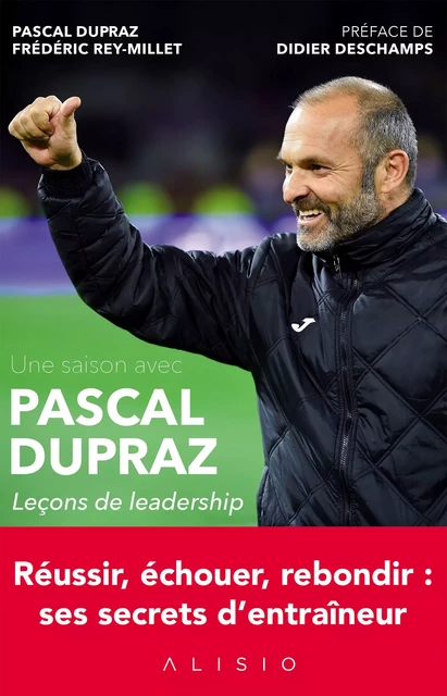 Une saison avec Pascal Dupraz - Leçons de leadership - Pascal Dupraz, Frédéric Rey-Millet - Alisio