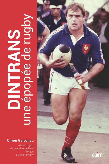 Dintrans, une épopée de rugby - Olivier Garochau - Éditions Cairn