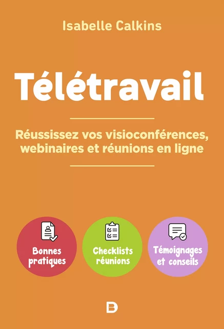 Télétravail : réussissez vos visioconférences, webinaires et réunions en ligne - Isabelle Calkins - De Boeck Supérieur