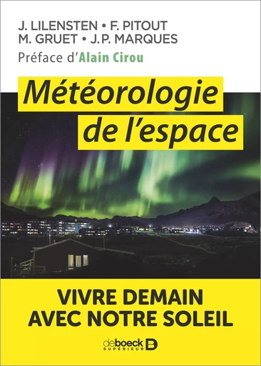 Météorologie de l'espace - Jean Lilensten, Joao Pedro Marques, Joao Pedro Cadhile Marques, Marina Gruet, Frédéric Pitout - De Boeck Supérieur