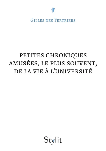 Petites chroniques amusées, le plus souvent, de la vie à l'université - Gilles des Tertriers - Stylit