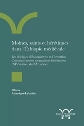 Moines, saints et hérétiques dans l’Éthiopie médiévale