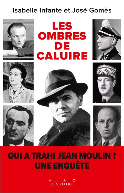 Les ombres de Caluire : Qui a trahi Jean Moulin ? - José Gomès, Isabelle Infante - Alisio