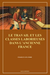 Le Travail et les classes laborieuses dans l’ancienne France