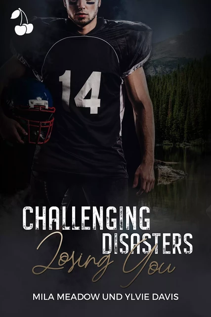 Challenging Disasters - Losing You - Mila Meadow, Davis Ylvie - Cherry Publishing