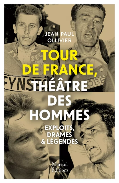 Tour de France, théâtre des hommes - Exploits, drames & légendes - Jean-Paul Ollivier - Mareuil Éditions