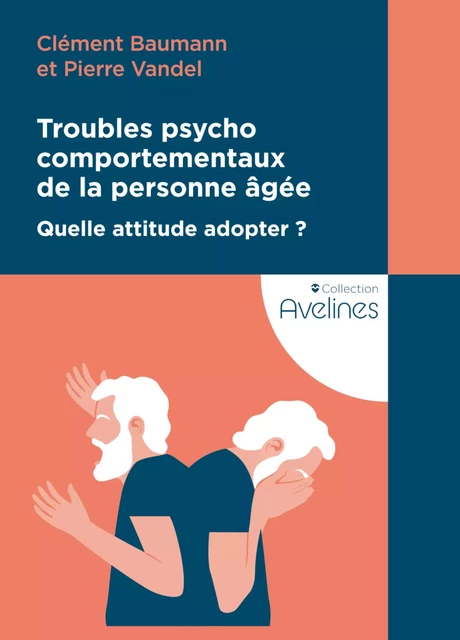 Troubles psychocomportementaux de la personne âgée - Clément Baumann, Pierre Vandel - Le Coudrier