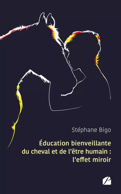 Éducation bienveillante du cheval et de l'être humain : l'effet miroir - Stéphane Bigo - Editions du Panthéon