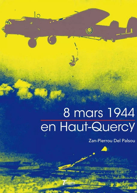 8 mars 1944 en Haut-Quercy - Zan Del Pierrou Palsou - Tertium éditions