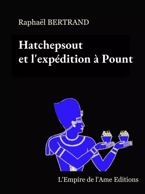 Hatchepsout et l'expédition à Pount - Raphaël Bertrand - L'Empire de l'Ame