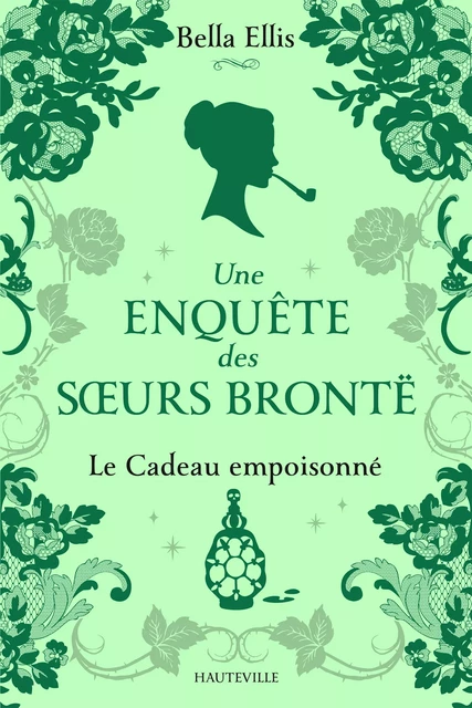 Une enquête des soeurs Brontë, T4 : Le Cadeau empoisonné - Bella Ellis - Hauteville