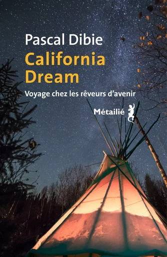 California dream : Voyage chez les rêveurs d’avenir - Pascal Dibie - Métailié