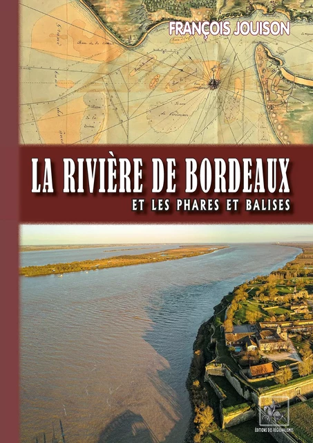 La Rivière de Bordeaux et les Phares et Balises - François Jouison - Editions des Régionalismes