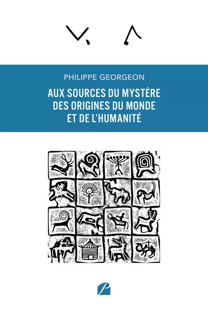 Aux sources du mystère des origines du Monde et de l'humanité - Philippe Georgeon - Editions du Panthéon