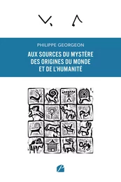 Aux sources du mystère des origines du Monde et de l'humanité