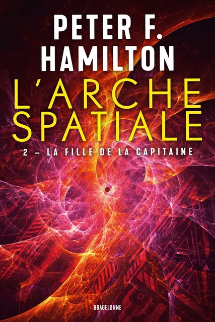 L'Arche spatiale, T2 : La Fille de la Capitaine - Peter F. Hamilton - Bragelonne