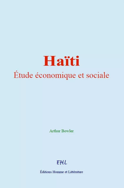 Haïti : étude économique et sociale - Arthur Bowler - Editions Homme et Litterature