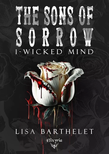 The sons of sorrow - 1 - Wicked mind - Lisa Barthelet - Editions Elixyria