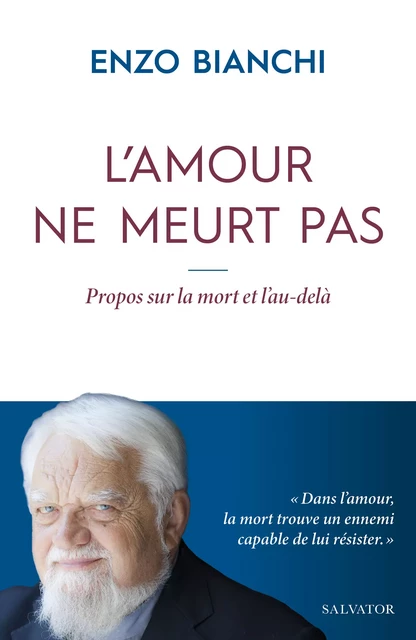 L'amour ne meurt pas : Propos sur la mort et l'au-delà - Enzo Bianchi - Éditions Salvator