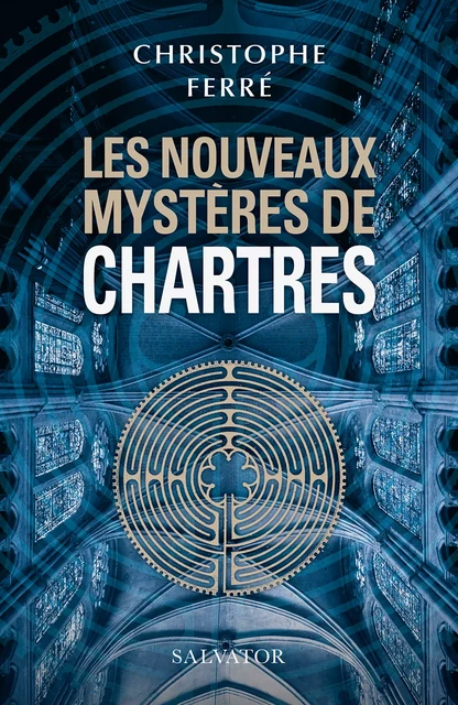 Les nouveaux mystères de Chartres - Christophe Ferre - Éditions Salvator