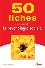 50 fiches pour comprendre la psychologie sociale