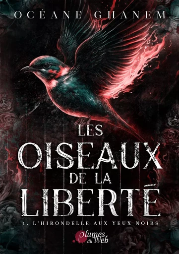 Les Oiseaux de la Liberté - 1. L'hirondelle aux yeux noirs - Océane Ghanem - Plumes du Web