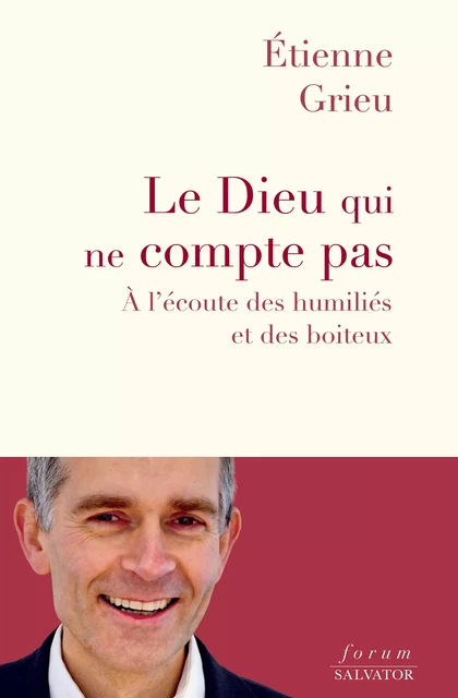 Le Dieu qui ne compte pas : À l'écoute des humiliés et des boiteux - Etienne Grieu - Éditions Salvator