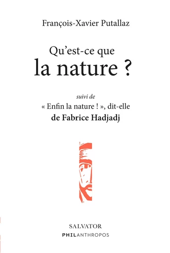 Qu'est-ce que la nature ? Suivi de « Enfin la nature ! », dit-elle - François-Xavier Putallaz - Éditions Salvator