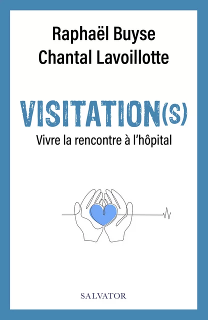 Visitation(s) : Vivre la rencontre à l'hôpital - Raphaël Buyse, Chantal Lavoillotte, Jean-Marie Onfray - Éditions Salvator