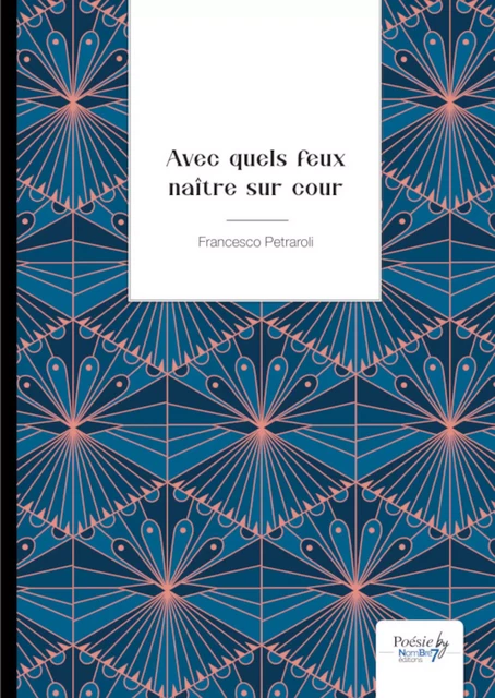 Avec quels feux naître sur cour - Francesco Petraroli - Nombre7 Editions