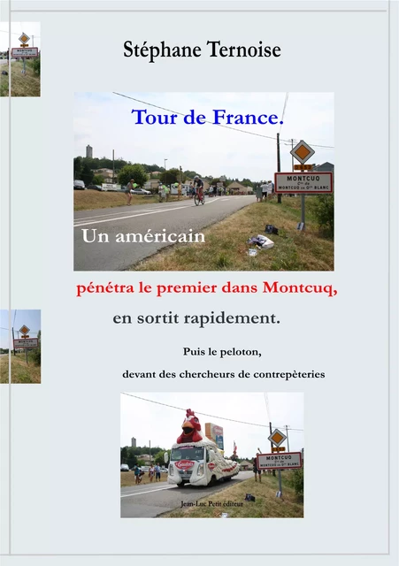 Tour de France. Un américain pénétra le premier dans Montcuq, en sortit rapidement. Puis le peloton, devant des chercheurs de contrepèteries - Stéphane Ternoise - Jean-Luc PETIT Editions