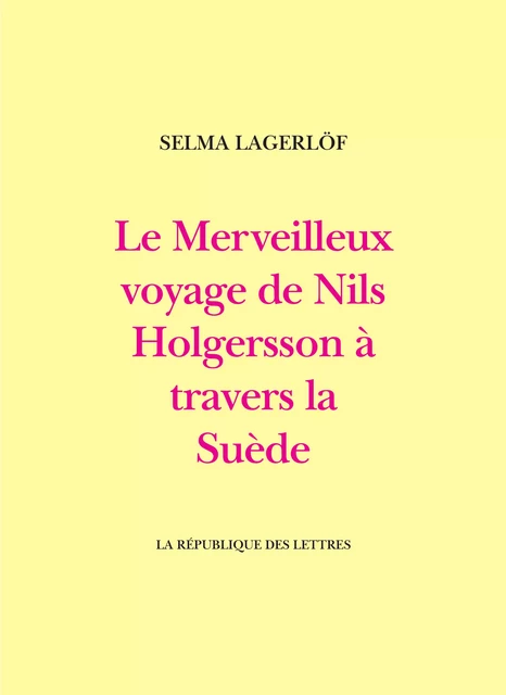 Le Merveilleux voyage de Nils Holgersson à travers la Suède - Selma Lagerlöf - République des Lettres