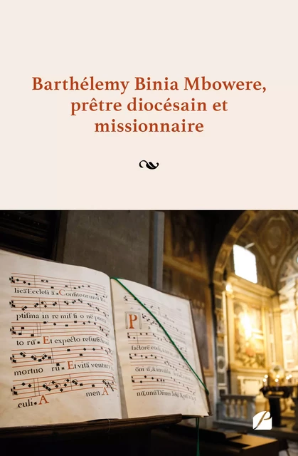 Barthélemy Binia Mbowere, prêtre diocésain et missionnaire - Barthélemy Binia Mbowere - Editions du Panthéon