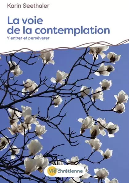 La voie de la contemplation - Karin Seethaler - Vie Chrétienne