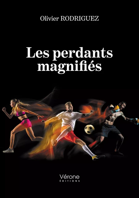 Les perdants magnifiés - Rodriguez Olivier - Editions Vérone