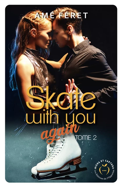 Skate with you again - Tome 2 - Amé Féret - Nisha et caetera