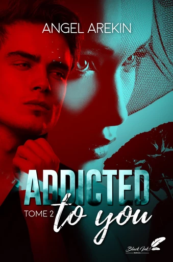 Addicted to you : tome 2 - Angel Arekin - Black Ink Editions