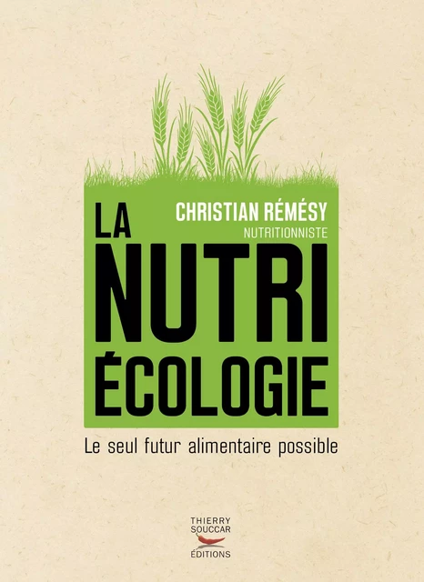 La Nutriécologie - Le seul futur alimentaire possible - Christian Rémésy - Thierry Souccar Éditions