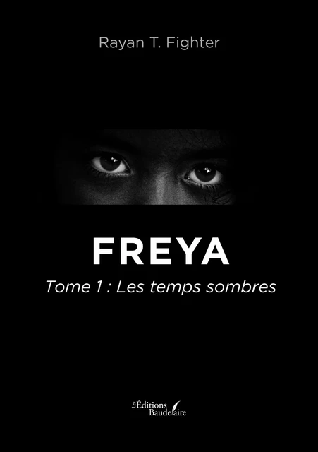 Freya – Tome 1 : Les temps sombres - T. Rayan Fighter - Éditions Baudelaire