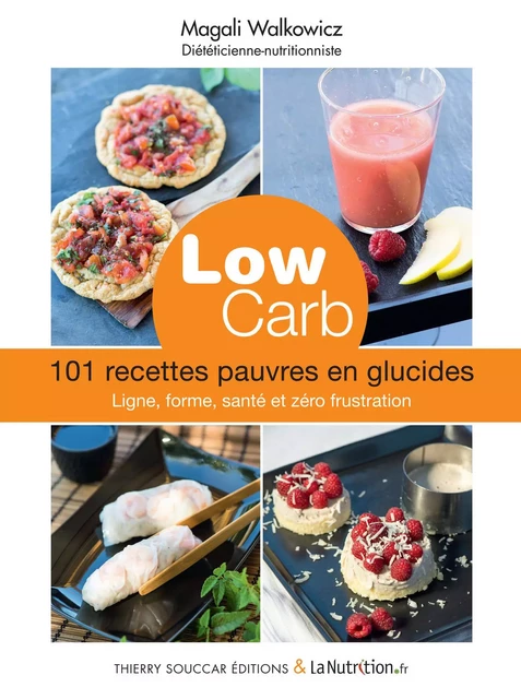 Low carb - 101 recettes pauvres en glucides - Magali Walkowicz - Thierry Souccar Éditions