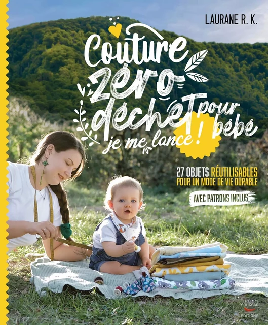 Couture zéro déchet pour bébé, je me lance ! - 27 objets réutilisables pour un mode de vie durable - Laurane R. K. - Thierry Souccar Éditions